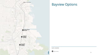 Bayview Options
MAP LEGEND
20
 