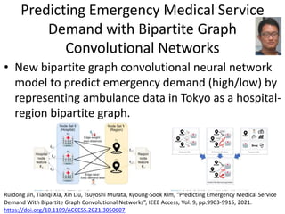 Predicting Emergency Medical Service
Demand with Bipartite Graph
Convolutional Networks
• New bipartite graph convolutiona...