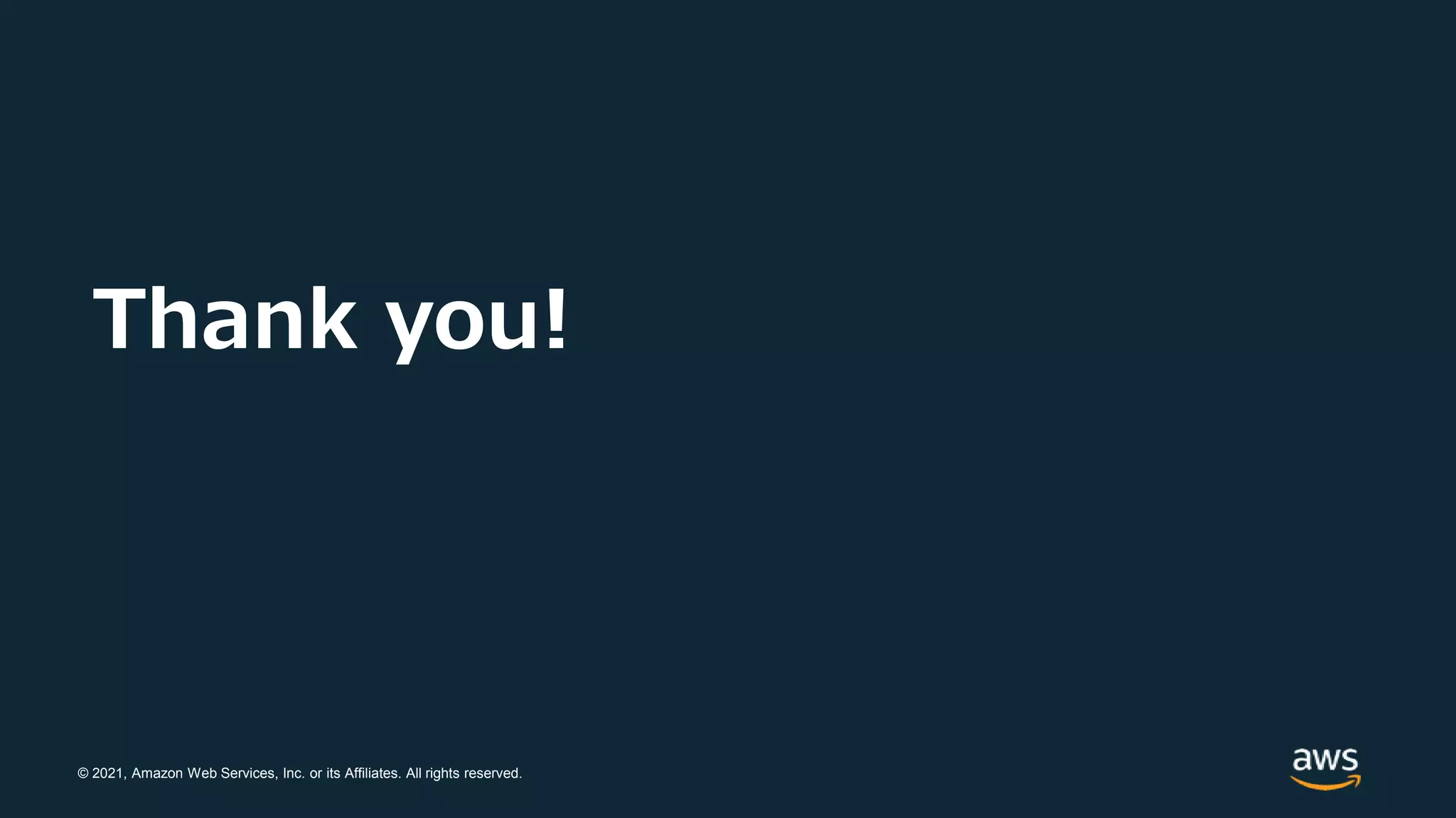 © 2021, Amazon Web Services, Inc. or its Affiliates. All rights reserved.
Thank you!
 