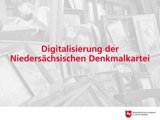 Digitalisierung der
Niedersächsischen Denkmalkartei
 