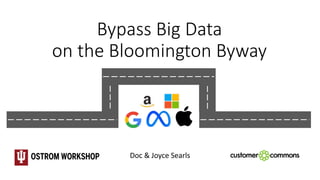 Bypass Big Data
on the Bloomington Byway
Doc & Joyce Searls
 