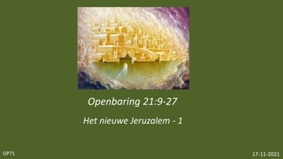 OP71
Openbaring 21:9-27
17-11-2021
Het nieuwe Jeruzalem - 1
 