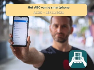 Het ABC van je smartphone
ACOD – 18/11/2021
 
