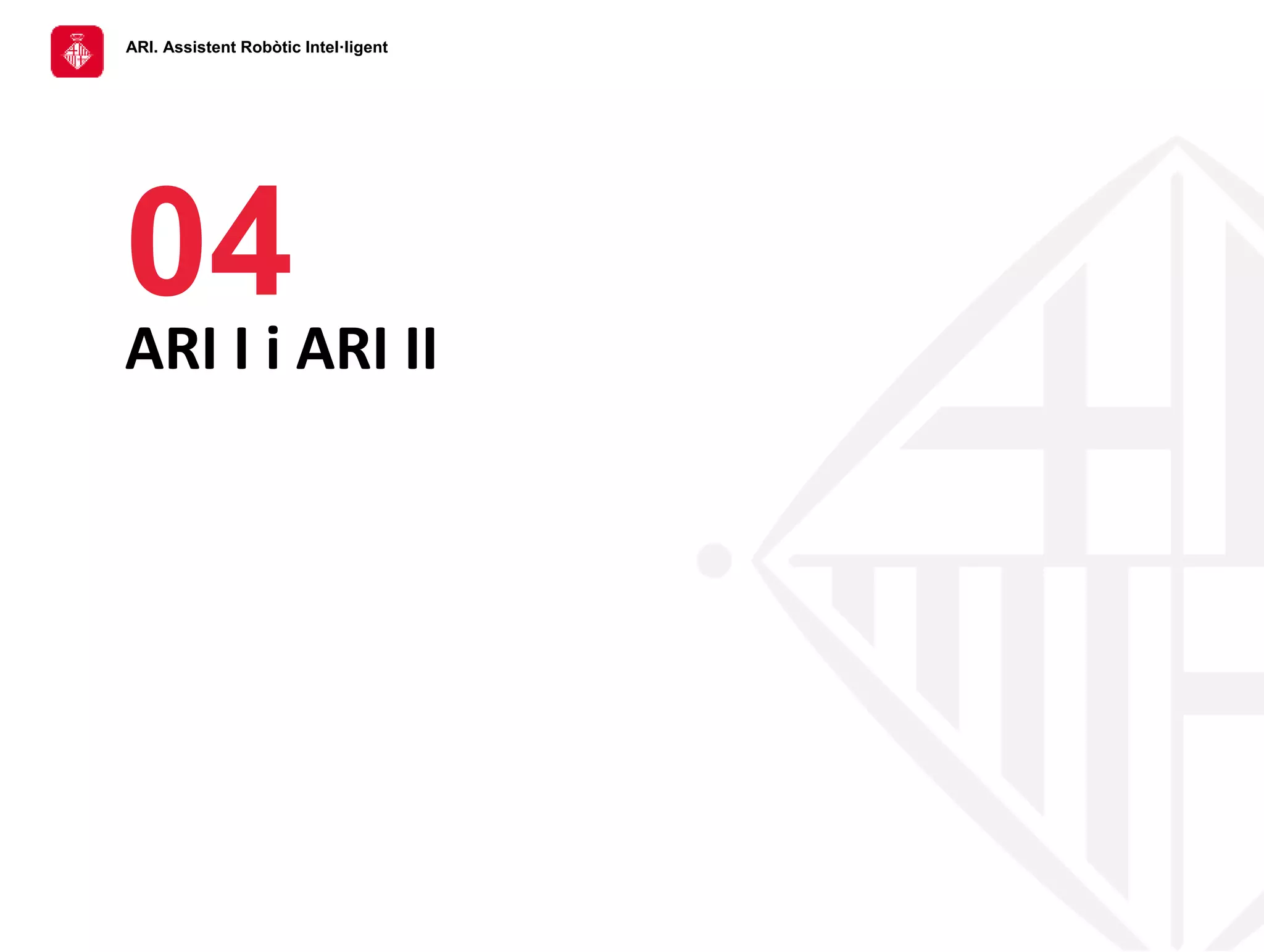 ARI. Assistent Robòtic Intel·ligent
04
ARI I i ARI II
 