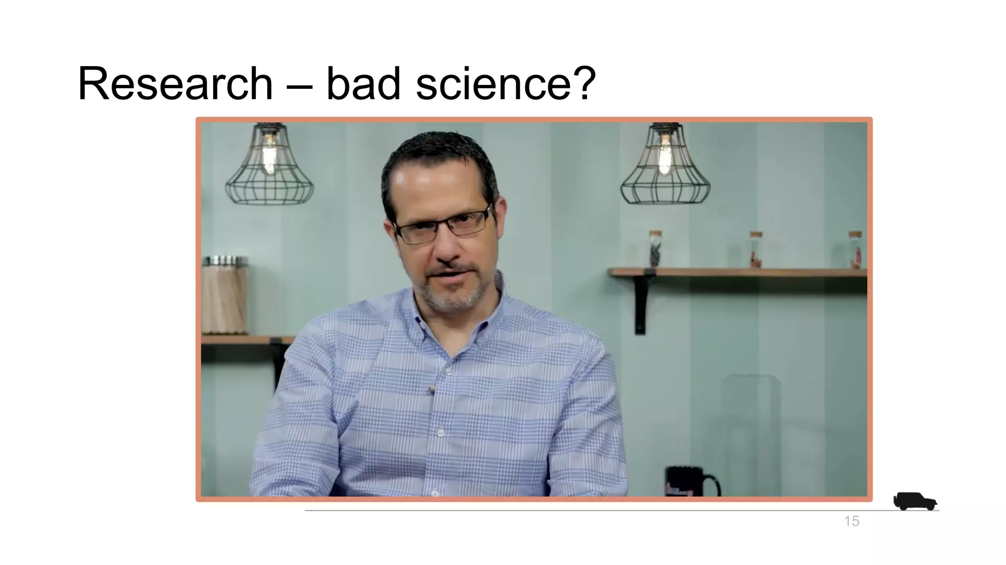 Research – bad science?
15
 