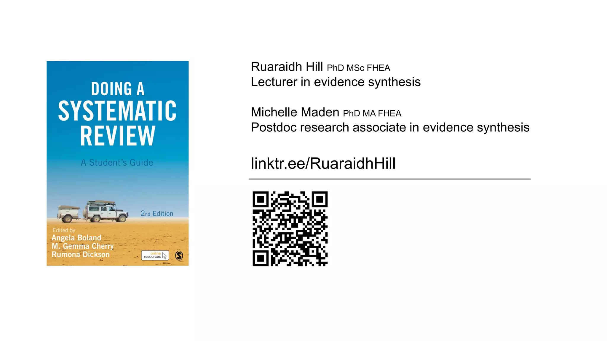 Ruaraidh Hill PhD MSc FHEA
Lecturer in evidence synthesis
Michelle Maden PhD MA FHEA
Postdoc research associate in evidence synthesis
linktr.ee/RuaraidhHill
 