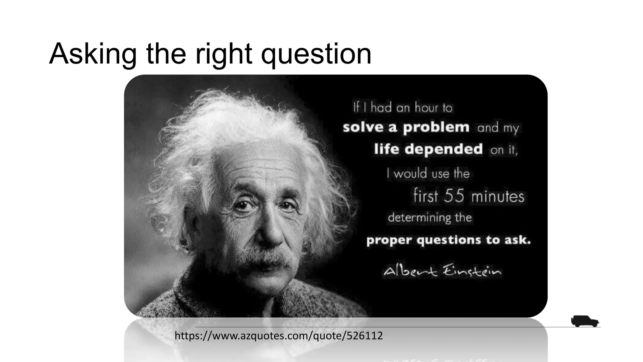 Asking the right question
https://www.azquotes.com/quote/526112
 