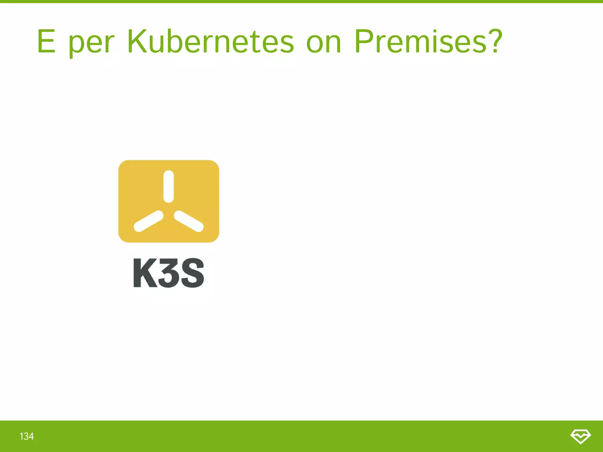 E per Kubernetes on Premises? 
134 
 