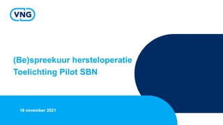 (Be)spreekuur hersteloperatie
Toelichting Pilot SBN
18 november 2021
 