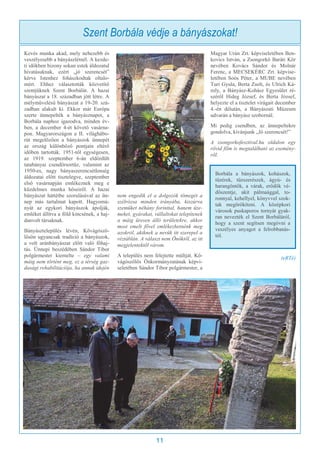 11
Kevés munka akad, mely nehezebb és
veszélyesebb a bányászlétnél. A kezde-
ti időkben bizony sokan estek áldozatul
hivatásuknak, ezért „jó szerencsét”
kérve Istenhez fohászkodtak oltalo-
mért. Ehhez választották közvetítő
szentjüknek Szent Borbálát. A hazai
bányászat a 18. században jött létre. A
mélyművelésű bányászat a 19-20. szá-
zadban alakult ki. Ekkor már Európa
szerte ünnepelték a bányásznapot, a
Borbála naphoz igazodva, minden év-
ben, a december 4-ét követő vasárna-
pon. Magyarországon a II. világhábo-
rút megelőzően a bányászok ünnepét
az ország különböző pontjain eltérő
időben tartották. 1951-től egységesen,
az 1919. szeptember 6-án eldördült
tatabányai csendőrsortűz, valamint az
1950-es, nagy bányaszerencsétlenség
áldozatai előtt tisztelegve, szeptember
első vasárnapján emlékeznek meg e
küzdelmes munka hőseiről. A hazai
bányászat háttétbe szorulásával az ün-
nep más tartalmat kapott. Hagyomá-
nyát az egykori bányászok ápolják,
emléket állítva a föld kincsének, a haj-
danvolt társaknak.
Bányásztelepülés lévén, Kővágósző-
lősön ugyancsak tradíció a bányászok,
a volt uránbányászat előtt való főhaj-
tás. Ünnepi beszédében Sándor Tibor
polgármester kiemelte – egy valami
máig nem történt meg, ez a térség gaz-
dasági rehabilitációja, ha annak idején
nem engedik el a dolgozók tömegét a
szélrózsa minden irányába, kiszúrva
szemüket néhány forinttal, hanem üze-
meket, gyárakat, vállaltokat telepítenek
a máig üresen álló területekre, akkor
most emelt fővel emlékezhetnénk meg
azokról, akiknek a nevük itt szerepel a
réztáblán. A választ nem Önöktől, az itt
megjelentektől várom.
A település nem felejtette múltját. Kő-
vágószőlős Önkormányzatának képvi-
seletében Sándor Tibor polgármester, a
Magyar Urán Zrt. képviseletében Ben-
kovics István, a Zsongorkő Baráti Kör
nevében Kovács Sándor és Molnár
Ferenc, a MECSEKÉRC Zrt. képvise-
letében Soós Péter, a MUBE nevében
Turi Gyula, Berta Zsolt, és Ulrich Ká-
roly, a Bányász-Kohász Egyesület ré-
széről Hideg József, és Berta József,
helyezte el a tisztelet virágait december
4.-én délután, a Bányászati Múzeum
udvarán a bányász szobornál.
Mi pedig csendben, az ünnepeltekre
gondolva, kívánjunk „Jó szerencsét!”
A zsongorkofesztival.hu oldalon egy
rövid film is megtalálható az esemény-
ről.
(eRTé)
Szent Borbála védje a bányászokat!
Borbála a bányászok, kohászok,
tüzérek, tűzszerészek, ágyú- és
harangöntők, a várak, erődök vé-
dőszentje, akit pálmaággal, to-
ronnyal, kehellyel, könyvvel szok-
tak megörökíteni. A középkori
városok puskaporos tornyát gyak-
ran nevezték el Szent Borbáláról,
hogy a szent segítsen megóvni a
veszélyes anyagot a felrobbanás-
tól.
 