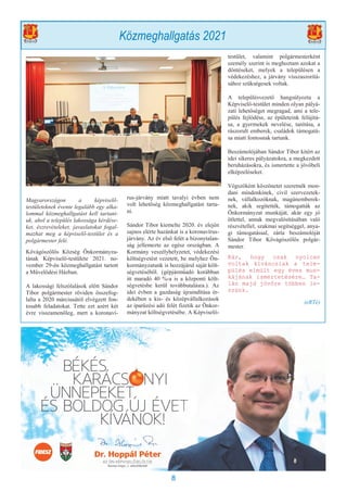 8
Magyarországon a képviselő-
testületeknek évente legalább egy alka-
lommal közmeghallgatást kell tartani-
uk, ahol a település lakossága kérdése-
ket, észrevételeket, javaslatokat fogal-
mazhat meg a képviselő-testület és a
polgármester felé.
Kővágószőlős Község Önkormányza-
tának Képviselő-testülete 2021. no-
vember 29-én közmeghallgatást tartott
a Művelődési Házban.
A lakossági felszólalások előtt Sándor
Tibor polgármester röviden összefog-
lalta a 2020 márciusától elvégzett fon-
tosabb feladatokat. Tette ezt azért két
évre visszamenőleg, mert a koronaví-
rus-járvány miatt tavalyi évben nem
volt lehetőség közmeghallgatást tarta-
ni.
Sándor Tibor kiemelte 2020. év elején
sajnos elérte hazánkat is a koronavírus-
járvány. Az év első felét a bizonytalan-
ság jellemezte az egész országban. A
Kormány veszélyhelyzetet, védekezési
költségvetést vezetett, be melyhez Ön-
kormányzatunk is hozzájárul saját költ-
ségvetéséből. (gépjárműadó korábban
itt maradó 40 %-a is a központi költ-
ségvetésbe kerül továbbutalásra.). Az
idei évben a gazdaság újraindítása ér-
dekében a kis- és középvállalkozások
az iparűzési adó felét fizetik az Önkor-
mányzat költségvetésébe. A Képviselő-
testület, valamint polgármesterként
személy szerint is meghoztam azokat a
döntéseket, melyek a településen a
védekezéshez, a járvány visszaszorítá-
sához szükségesek voltak.
A településvezető hangsúlyozta a
Képviselő-testület minden olyan pályá-
zati lehetőséget megragad, ami a tele-
pülés fejlődése, az épületeink felújítá-
sa, a gyermekek nevelése, tanítása, a
rászorult emberek, családok támogatá-
sa miatt fontosnak tartunk.
Beszámolójában Sándor Tibor kitért az
idei sikeres pályázatokra, a megkezdett
beruházásokra, és ismertette a jövőbeli
elképzeléseket.
Végszóként köszönetet szeretnék mon-
dani mindenkinek, civil szervezetek-
nek, vállalkozóknak, magánemberek-
nek, akik segítették, támogatták az
Önkormányzat munkáját, akár egy jó
ötlettel, annak megvalósításában való
részvétellel, szakmai segítséggel, anya-
gi támogatással, zárta beszámolóját
Sándor Tibor Kővágószőlős polgár-
mester.
Kár, hogy csak nyolcan
voltak kíváncsiak a tele-
pülés elmúlt egy éves mun-
kájának ismertetésére… Ta-
lán majd jövőre többen le-
szünk.
(eRTé)
Közmeghallgatás 2021
 