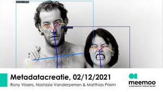 Metadatacreatie, 02/12/2021
Rony Vissers, Nastasia Vanderperren & Matthias Priem
 
