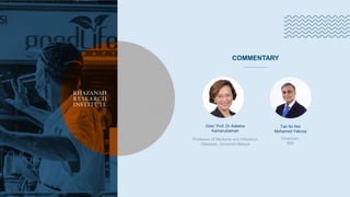 Khazanah
Research
Institute
ACARA AKAN DIMULAKAN
SEBENTAR LAGI
LIVE EVENT
WILL START SHORTLY
COMMENTARY
Tan Sri Nor
Mohamed Yakcop
Chairman,
KRI
Dato’ Prof. Dr Adeeba
Kamarulzaman
Professor of Medicine and Infectious
Diseases, Universiti Malaya
 