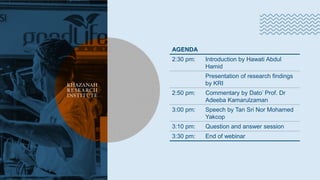 Khazanah
Research
Institute
ACARA AKAN DIMULAKAN
SEBENTAR LAGI
LIVE EVENT
WILL START SHORTLY
AGENDA
2:30 pm: Introduction by Hawati Abdul
Hamid
Presentation of research findings
by KRI
2:50 pm: Commentary by Dato’ Prof. Dr
Adeeba Kamarulzaman
3:00 pm: Speech by Tan Sri Nor Mohamed
Yakcop
3:10 pm: Question and answer session
3:30 pm: End of webinar
 