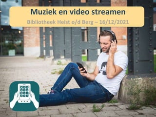 Muziek en video streamen
Bibliotheek Heist o/d Berg – 16/12/2021
 