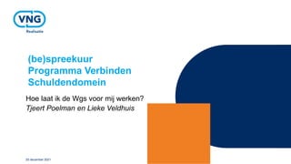 (be)spreekuur
Programma Verbinden
Schuldendomein
Hoe laat ik de Wgs voor mij werken?
Tjeert Poelman en Lieke Veldhuis
20 december 2021
 
