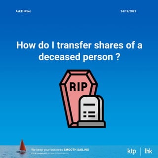 AskTHKSec 24/12/2021
How do I transfer shares of a
deceased person ?
 