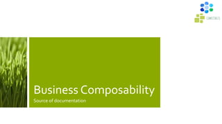 Business Composability
Source of documentation
 