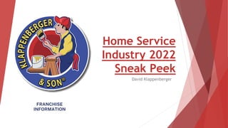 Home Service
Industry 2022
Sneak Peek
David Klappenberger
 