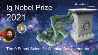 Ig Nobel Prize
2021
The 9 Funny Scientific Winning Achievements
 