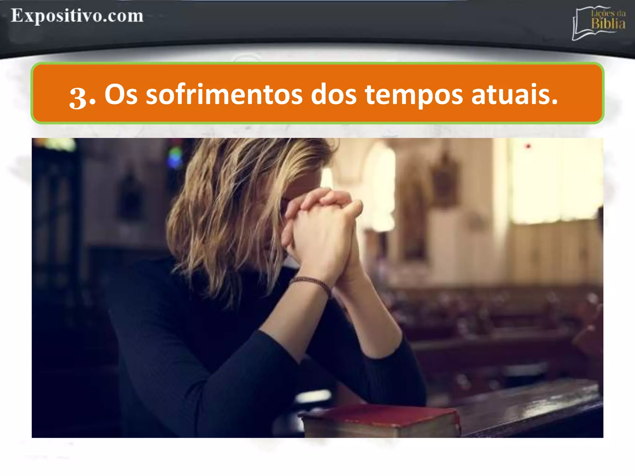 3. Os sofrimentos dos tempos atuais.
 