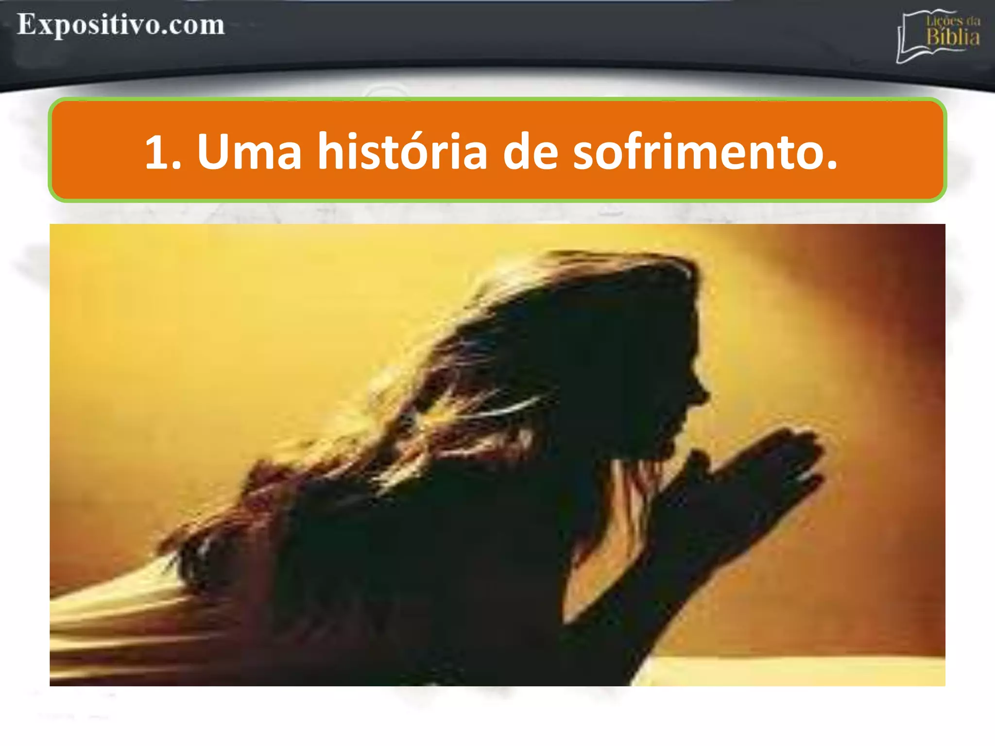 1. Uma história de sofrimento.
 