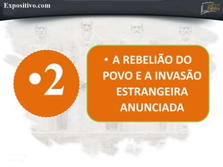 •2
• A REBELIÃO DO
POVO E A INVASÃO
ESTRANGEIRA
ANUNCIADA
 