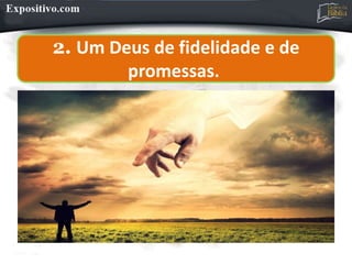 2. Um Deus de fidelidade e de
promessas.
 