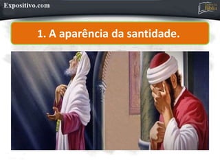 1. A aparência da santidade.
 