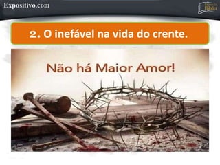 2. O inefável na vida do crente.
 