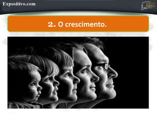 2. O crescimento.
 