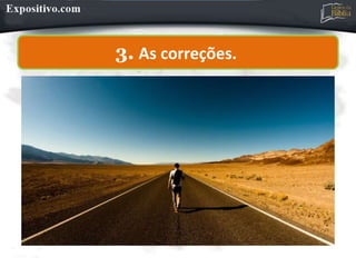 3. As correções.
 