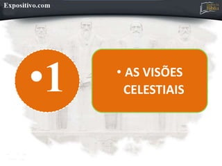 •1 • AS VISÕES
CELESTIAIS
 