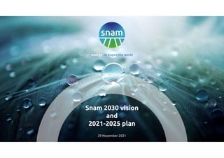 1
Strictly Confidential
energy to inspire the world
Snam 2030 vision
and
2021-2025 plan
29 November 2021
 
