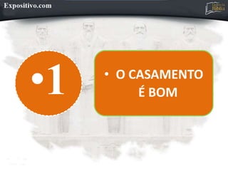 •1 • O CASAMENTO
É BOM
 