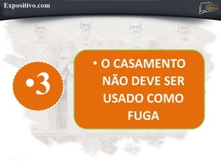 •3
• O CASAMENTO
NÃO DEVE SER
USADO COMO
FUGA
 