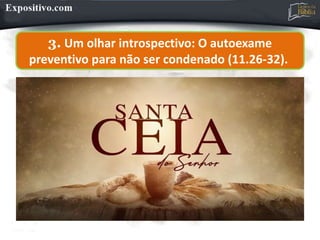 3. Um olhar introspectivo: O autoexame
preventivo para não ser condenado (11.26-32).
 