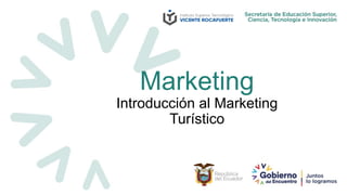 Marketing
Introducción al Marketing
Turístico
 