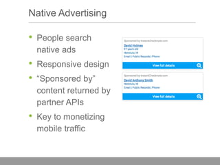Native Advertising

•

People search
native ads

•
•

Responsive design

•

Key to monetizing
mobile traffic

“Sponsored by”
content returned by
partner APIs

 