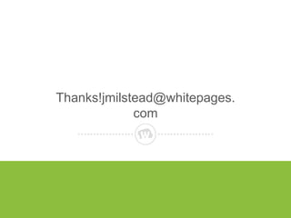 Thanks!jmilstead@whitepages.
com

 