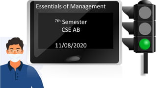 Essentials of Management
7th Semester
CSE AB
11/08/2020
 