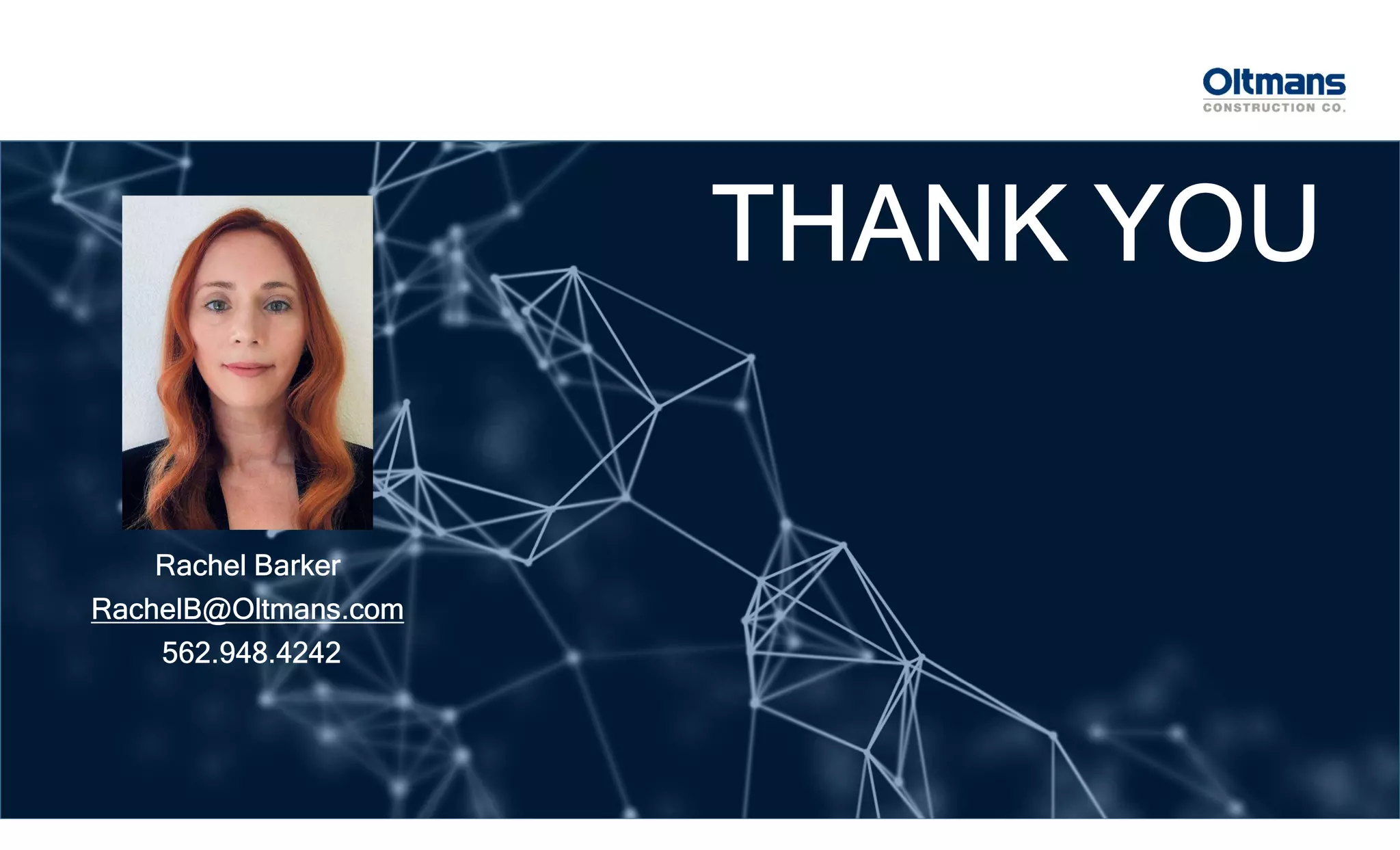 THANK YOU
Rachel Barker
RachelB@Oltmans.com
562.948.4242
 