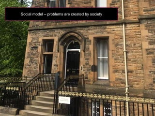 Social model – problems are created by society
 