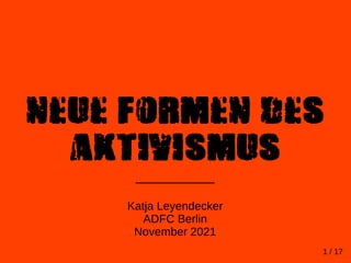 Neue Formen des
Aktivismus
__________
Katja Leyendecker
ADFC Berlin
November 2021
1 / 17
 