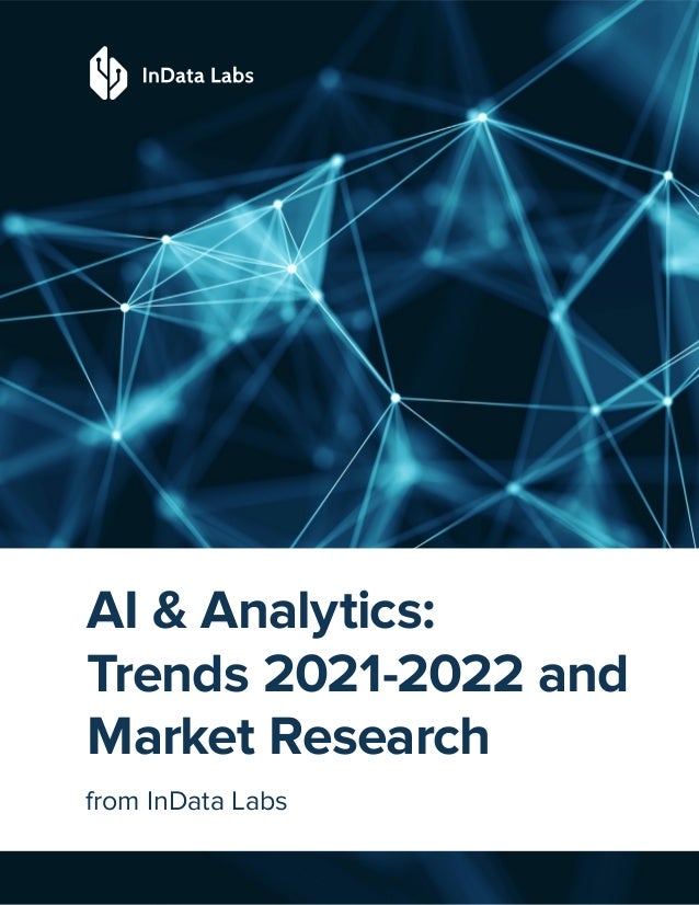 AI & Analytics:
Trends 2021-2022 and
Market Research
from InData Labs
 