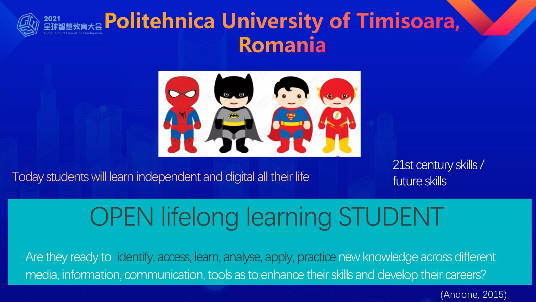 Today students will learn independent anddigital all their life
OPEN lifelong learning STUDENT
21st century skills /
future skills
Are they ready to identify, access, learn,analyse, apply, practice newknowledge across different
media, information, communication, tools as to enhance their skills anddeveloptheir careers?
(Andone, 2015)
 