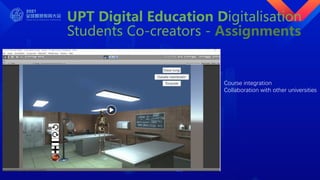 UPT Digital Education Digitalisation
Students Co-creators - Assignments
Course integration
Collaboration with other universities
 