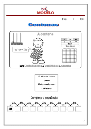 Data: ______/______/2021
2
10 unidades formam
1 dezena
10 dezenas formam
1 centena
 