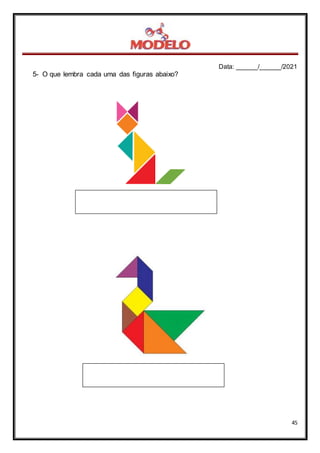 Data: ______/______/2021
45
5- O que lembra cada uma das figuras abaixo?
 