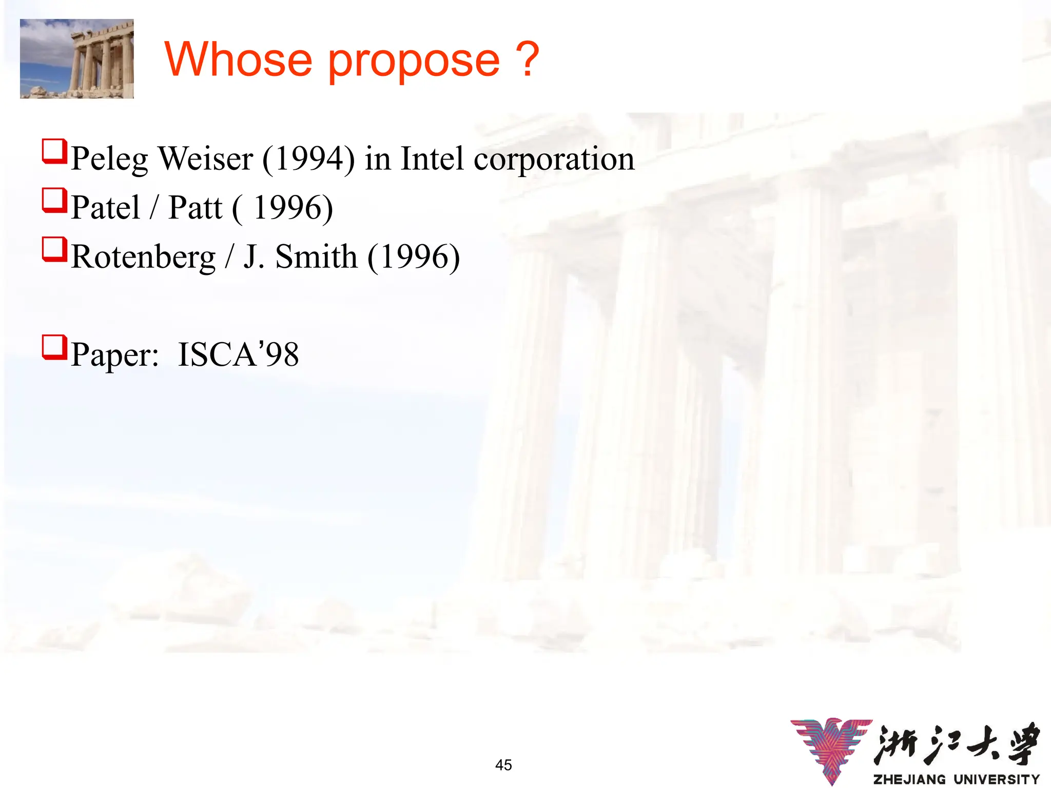 45
Whose propose ?
Peleg Weiser (1994) in Intel corporation
Patel / Patt ( 1996)
Rotenberg / J. Smith (1996)
Paper: ISCA’98
 